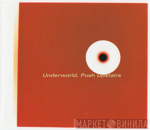  Underworld  - Push Upstairs