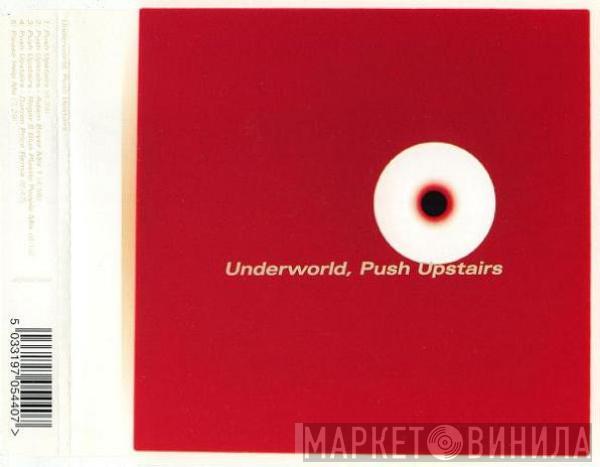  Underworld  - Push Upstairs