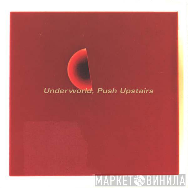  Underworld  - Push Upstairs