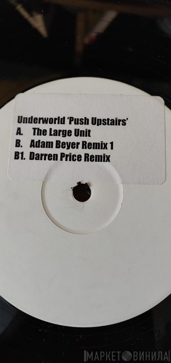 Underworld  - Push Upstairs