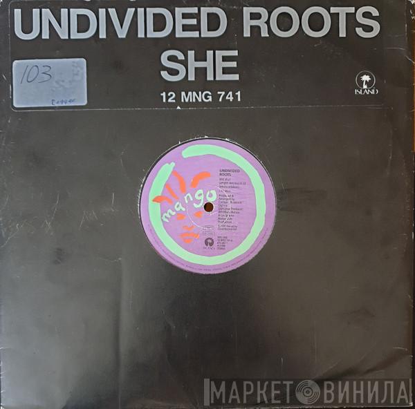 Undivided Roots - She
