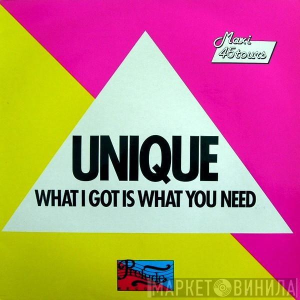 Unique   - What I Got Is What You Need