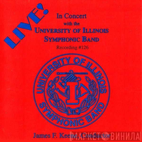 , University Of Illinois Symphonic Band  James F. Keene  - In Concert With The University Of Illinois Symphonic Band Recording #126