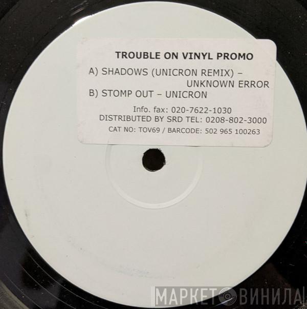 Unknown Error, Unicron  - Shadows (Unicron Remix) / Stomp Out