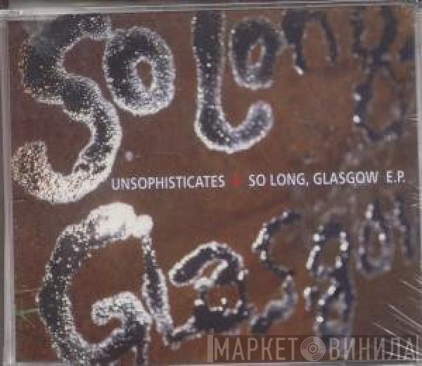 Unsophisticates - So Long, Glasgow E.P.