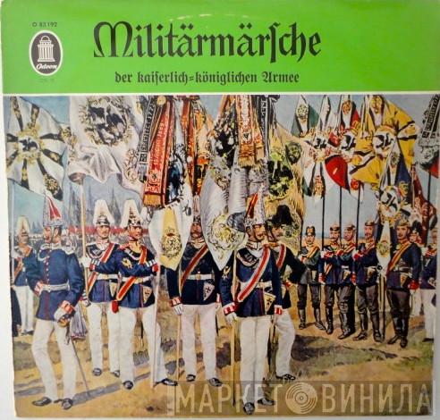 Unter Leitung Von Großes Militärorchester Alfred Matschat  Alfred Matschat  - Militärmärsche Der Kaiserlich-Königlichen Armee