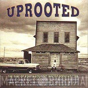  - Uprooted: The Best of Roots Country Singer-Songwriters