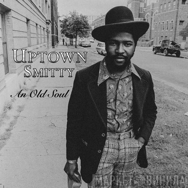 Uptown Smitty - An Old Soul