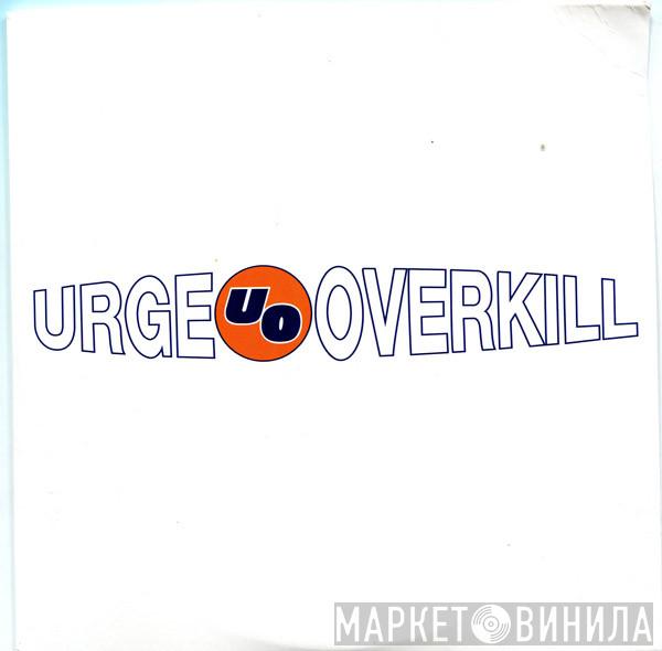 Urge Overkill  - Effigy / The Kids Are Insane
