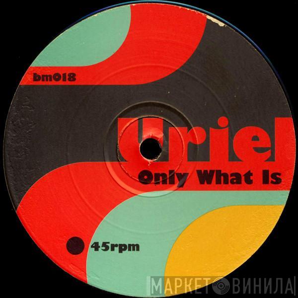 Uriel - Only What Is