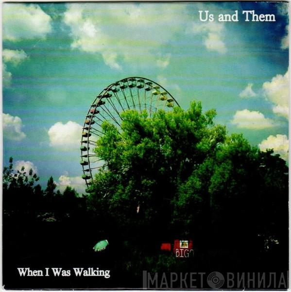 Us & Them - When I Was Walking
