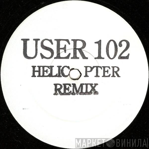 User 102 - Helicopter Remix