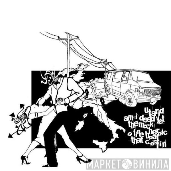 Utarid, Am I Dead Yet, The Mock Heroic, A Fine Boat, That Coffin! - 4 Way Split