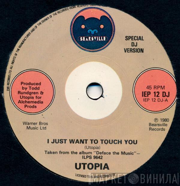 Utopia  - I Just Want To Touch You