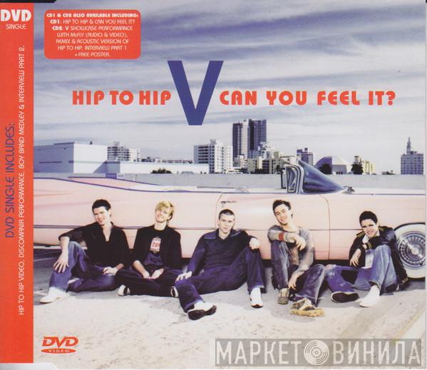 V  - Hip To Hip / Can You Feel It?
