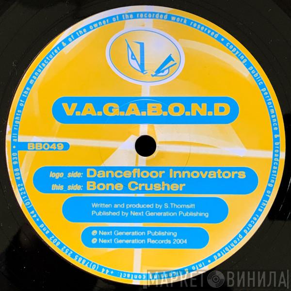 V.A.G.A.B.O.N.D. - Dancefloor Innovators / Bone Crusher