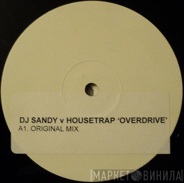 V DJ Sandy   Housetrap  - Overdrive