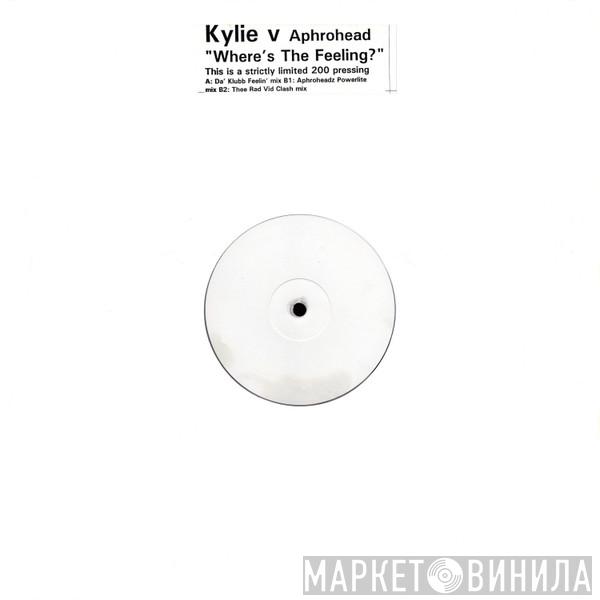 V Kylie Minogue  Aphrohead  - Where's The Feeling?