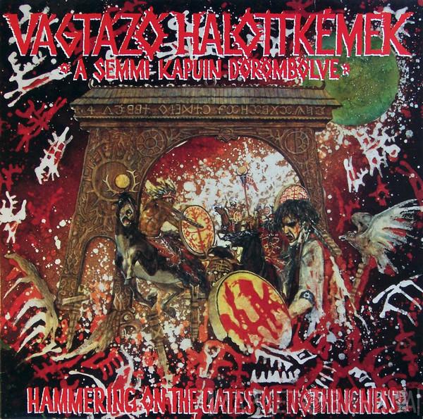 Vágtázó Halottkémek - A Semmi Kapuin Dörömbölve = Hammering On The Gates Of Nothingness