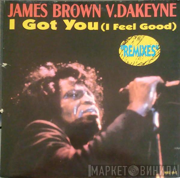 V. James Brown  Dakeyne  - I Got You (I Feel Good) - The Remixes
