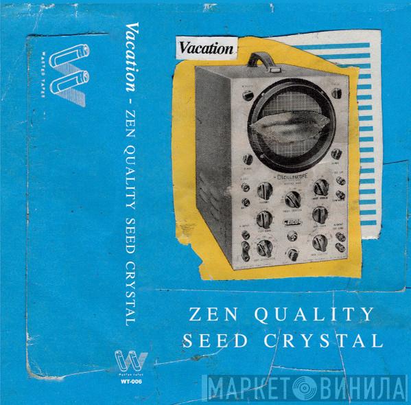  Vacation  - Zen Quality Seed Crystal