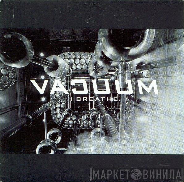  Vacuum  - I Breathe
