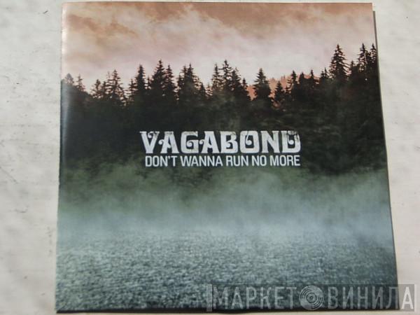 Vagabond  - Don't Wanna Run No More