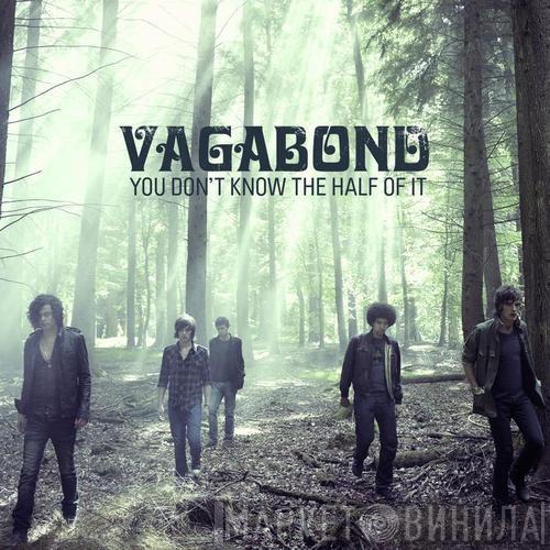 Vagabond  - You Don't Know The Half Of It