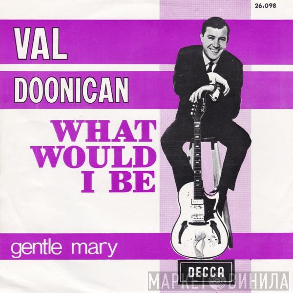  Val Doonican  - What Would I Be