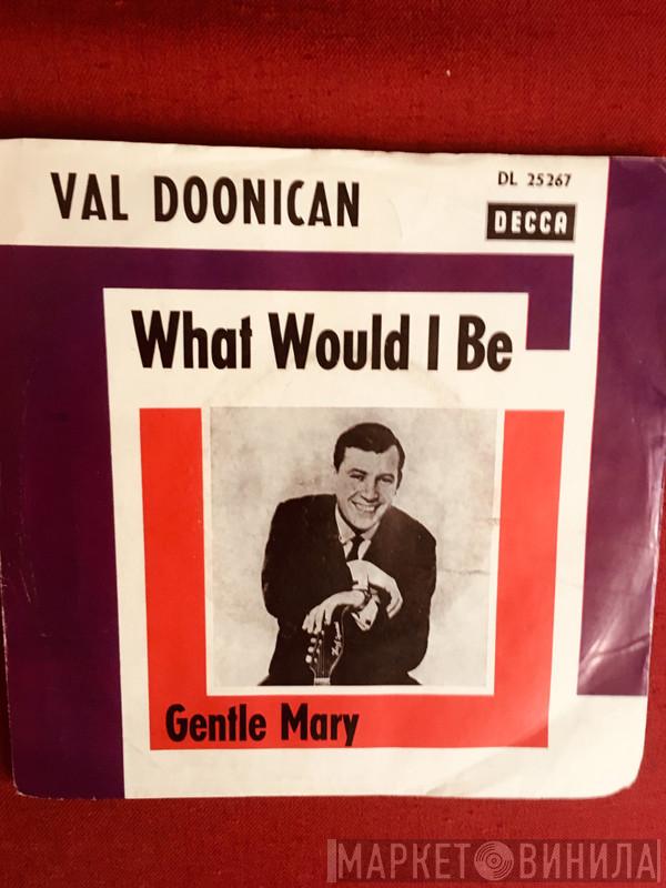  Val Doonican  - What Would I Be