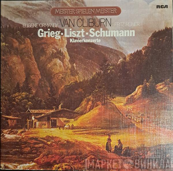 , Van Cliburn & Fritz Reiner , The Chicago Symphony Orchestra & Eugene Ormandy  The Philadelphia Orchestra  - Grieg - Liszt - Schumann  Klavierkonzerte