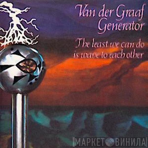  Van Der Graaf Generator  - The Least We Can Do Is Wave To Each Other