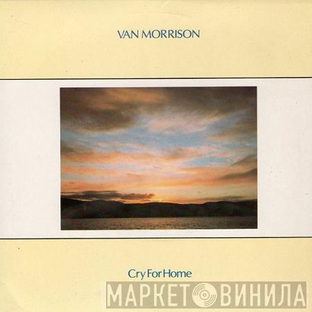 Van Morrison - Cry For Home