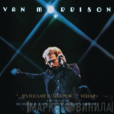 Van Morrison - It's Too Late To Stop Now  Volume I