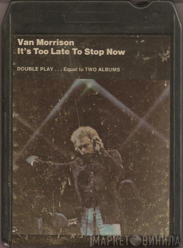  Van Morrison  - It's Too Late To Stop Now