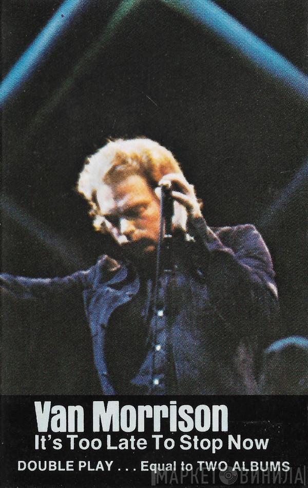  Van Morrison  - It's Too Late To Stop Now