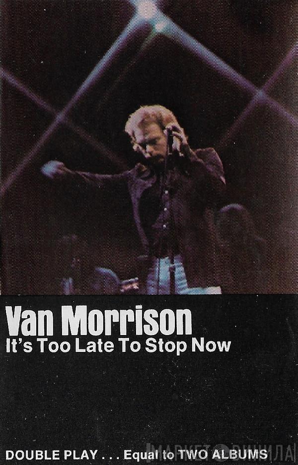  Van Morrison  - It's Too Late To Stop Now