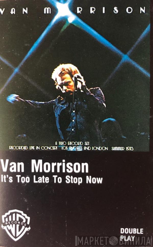  Van Morrison  - It's Too Late To Stop Now