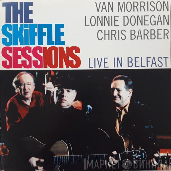 Van Morrison, Lonnie Donegan, Chris Barber - The Skiffle Sessions (Live In Belfast)