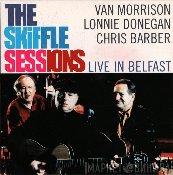 , Van Morrison , Lonnie Donegan  Chris Barber  - The Skiffle Sessions (Live In Belfast)