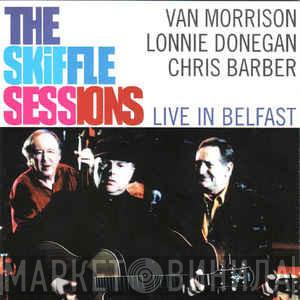 , Van Morrison , Lonnie Donegan  Chris Barber  - The Skiffle Sessions (Live In Belfast)
