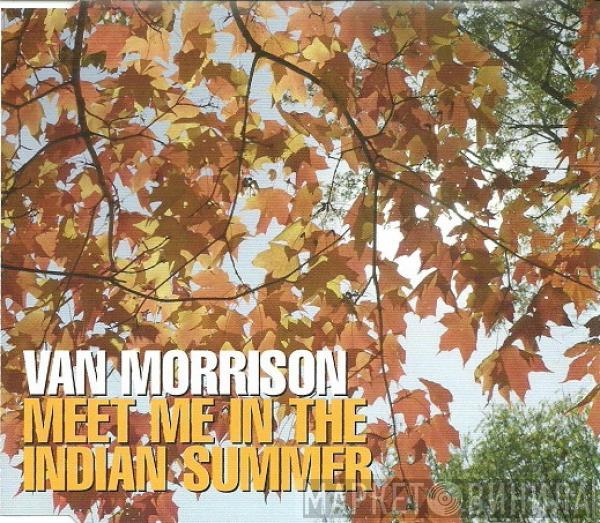  Van Morrison  - Meet Me In The Indian Summer