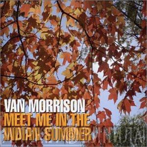  Van Morrison  - Meet Me In The Indian Summer