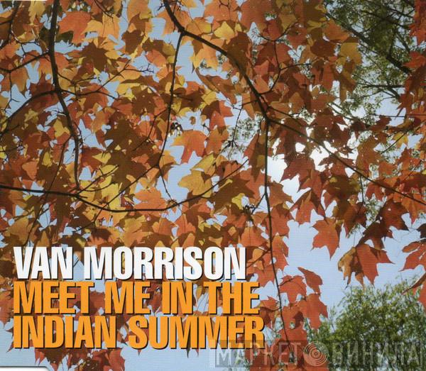  Van Morrison  - Meet Me In The Indian Summer