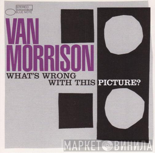 Van Morrison - What's Wrong With This Picture?