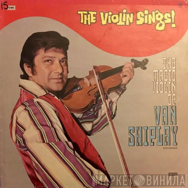 Van Shipley - The Violin Sings! The Magic Violin De Van Shiplay