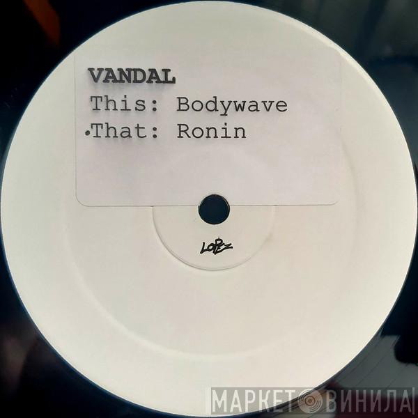 Vandal  - Bodywave / Ronin