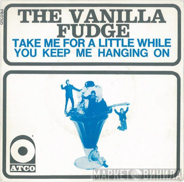  Vanilla Fudge  - Take Me For A Little While / You Keep Me Hanging On