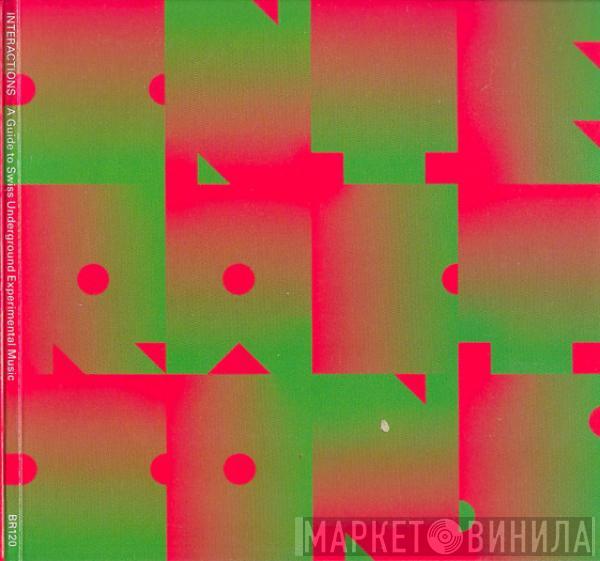 Various - Interactions: A Guide To Swiss Underground Experimental Music