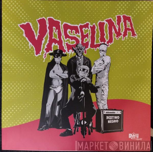 Vaselina - Destino Negro